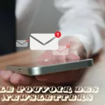 La Newsletter : Un Atout Clé pour Rester au Top de l’Esprit de Vos Clients